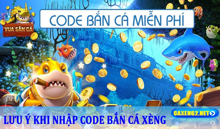 Nhập code bắn cá xeng cần lưu ý những gì?