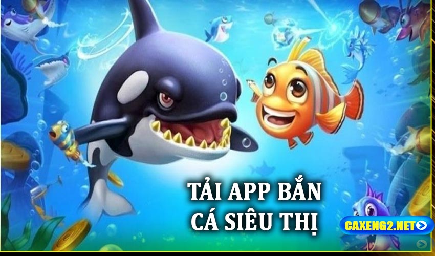 Tải app bắn cá siêu thị