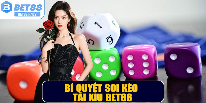 Bí quyết soi kèo Tài Xỉu BET88 hiệu quả