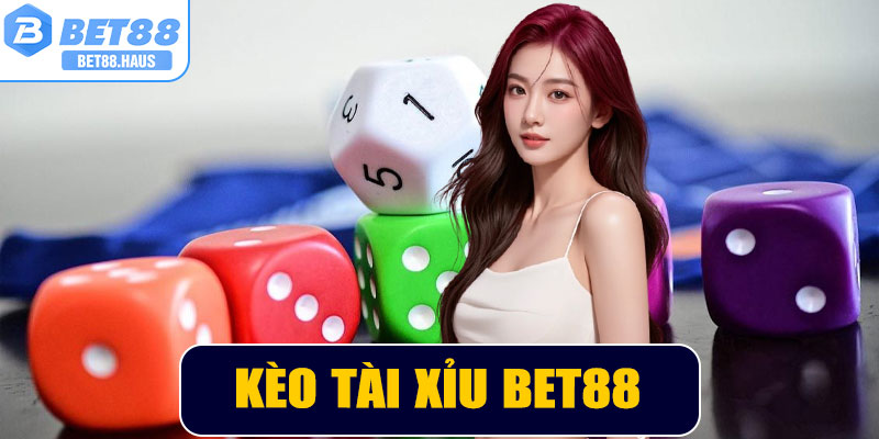 Kèo Tài Xỉu BET88 - Thủ Thuật Bắt Kèo Chuẩn Thắng Lợi Khủng