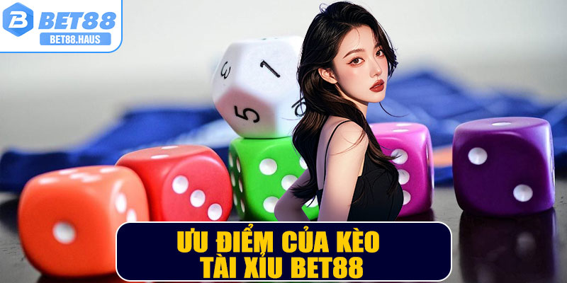Ưu điểm của kèo Tài Xỉu BET88