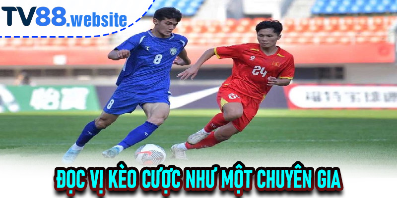 Đọc Vị Kèo Cược Như Một Chuyên Gia